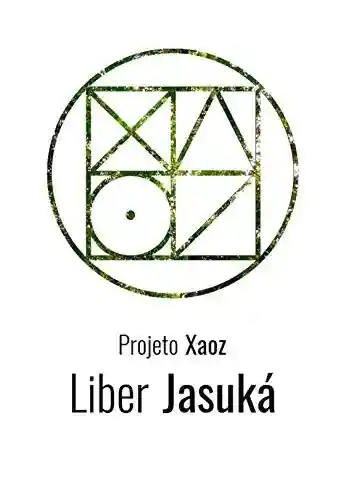 Liber Jasuká (Projeto Xaoz Livro 6) - Gabriel de Figueiredo da Costa