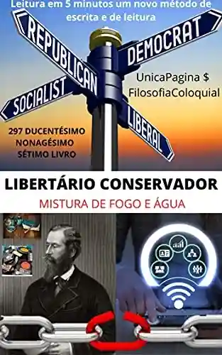 Livro Baixar: LIBERTÁRIO CONSERVADOR : MISTURA DE FOGO E ÁGUA