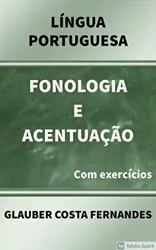 Livro Baixar: Língua Portuguesa – Fonologia e Acentuação: (com exercício)