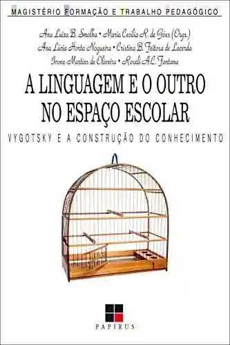 Livro Baixar: Linguagem e o outro no espaço escolar (A):: Vygotsky e a construção do conhecimento (Magistério: Formação e Trabalho Pedagógico)