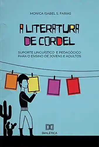 Livro Baixar: Literatura de Cordel: suporte linguístico e pedagógico para o ensino de jovens e adultos