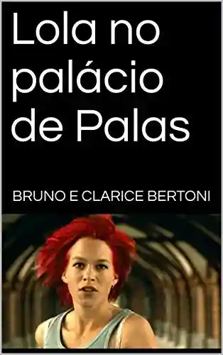 Lola no palácio de Palas (Comunicação e Filosofia Livro 1) - Bruno e Clarice Bertoni