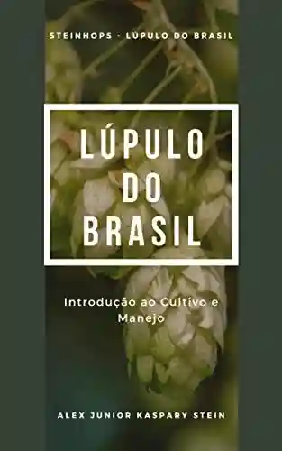 Livro Baixar: Lúpulo do Brasil: Introdução ao cultivo e manejo (SteinHops – Lúpulo do Brasil)