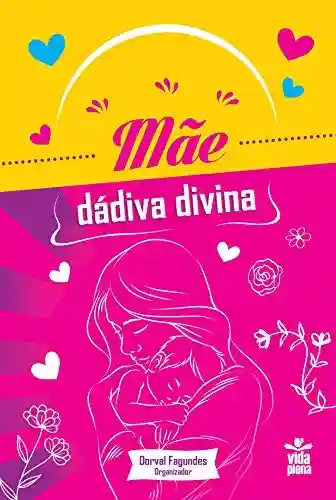 Mãe — Dádiva divina - Dorval Fagundes