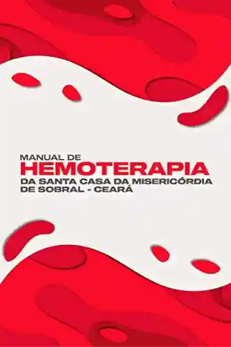 Livro Baixar: Manual de Hemoterapia da Santa Casa da Misericórida de Sobral – Ceará