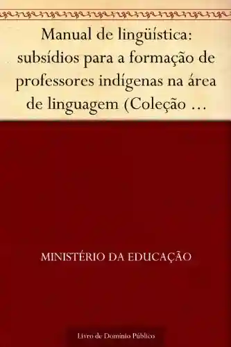 Manual de lingüística: subsídios para a formação de professores indígenas na área de linguagem (Coleção educação para todos) - Ministério da Educação