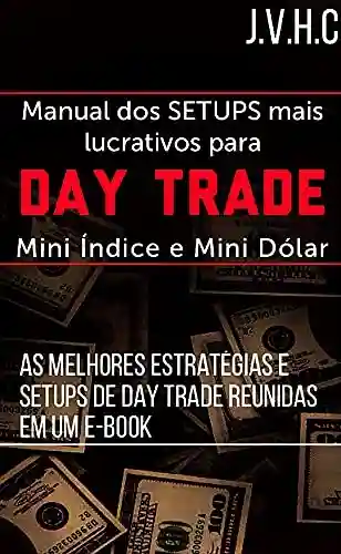Livro Baixar: Manual dos SETUPS Mais Lucrativos Para DAY TRADE: As Melhores Estratégias e SETUPS de Day Trade Reunidas em Um E-BOOK