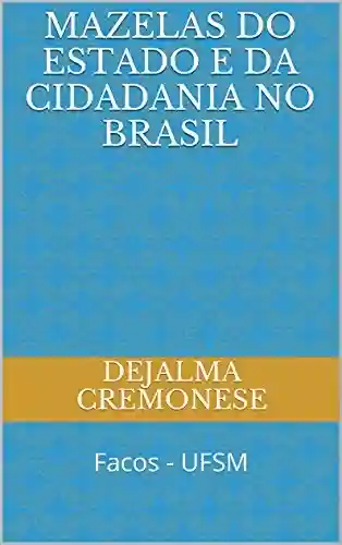 Livro Baixar: Mazelas do Estado e da Cidadania no Brasil: Facos – UFSM (Coleção Filosofia&Política Livro 6)