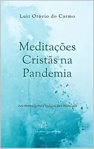 Livro Baixar: Meditações Cristãs na Pandemia: 222 mensagens e indicações musicais