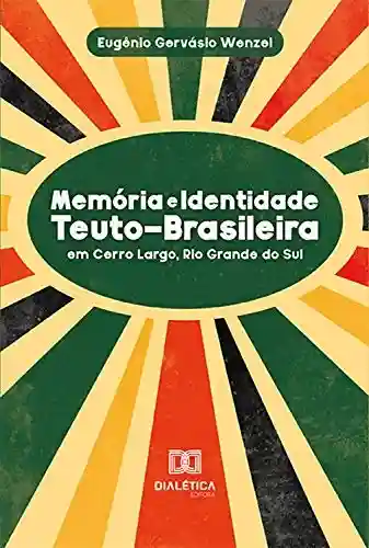 Livro Baixar: Memória e Identidade Teuto-Brasileira: em Cerro Largo, Rio Grande Do Sul