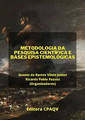 Livro Baixar: METODOLOGIA DA PESQUISA CIENTÍFICA E BASES EPISTEMOLÓGICAS (3ª Edição, Ampliada e Revisada)