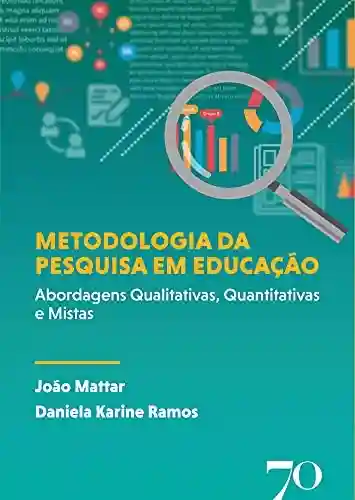 Livro Baixar: Metodologia da pesquisa em educação; Abordagens Qualitativas, Quantitativas e Mistas