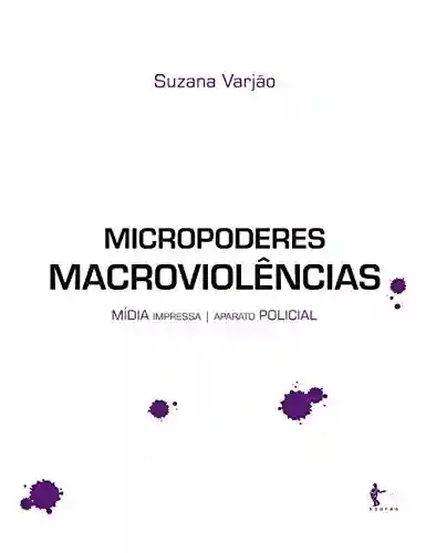 Micropoderes, macroviolências - Suzana Varjão