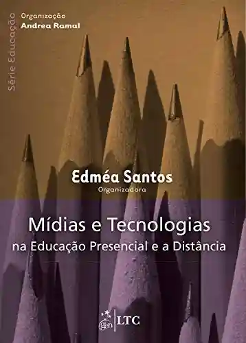 Mídias e Tecnologias na Educação Presencial e à Distância - Edméa Santos