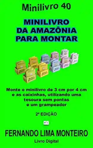 Livro Baixar: MINILIVRO DA AMAZÔNIA PARA MONTAR: Monte o minilivro de 3cm por 4 cm e as caixinhas, utilizando uma tesoura sem pontas e um grampeador (MINILIVRO E CAIXINHA PARA MONTAR 19)