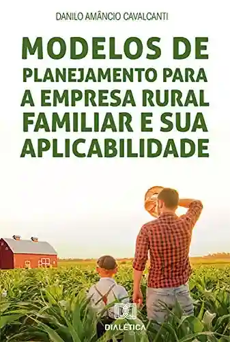 Livro Baixar: Modelos de Planejamento para a Empresa Rural Familiar e sua Aplicabilidade