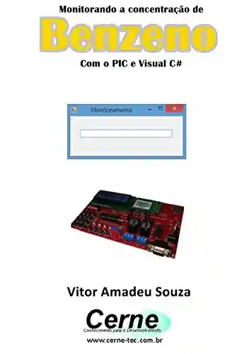 Monitorando a concentração de Benzeno Com o PIC e Visual C# - Vitor Amadeu Souza