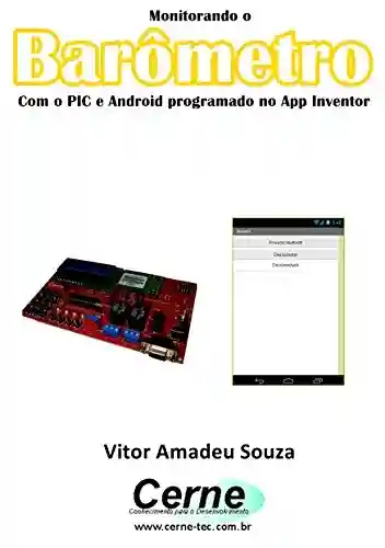 Monitorando um Barômetro Com o PIC e Android programado no App Inventor - Vitor Amadeu Souza