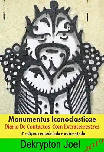 Livro Baixar: Monumentus Iconoclasticae – Diário de Contactos com Extraterrestres, 3 ed. remodelada e aumentada