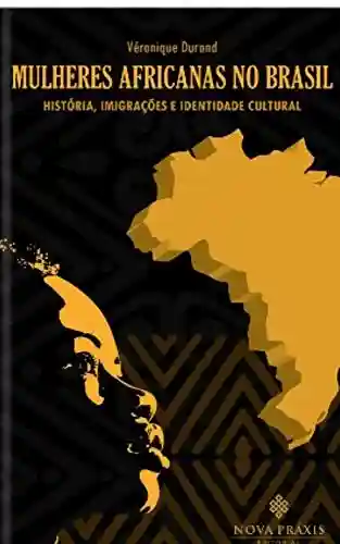 Livro Baixar: Mulheres africanas no Brasil : história, imigrações e identidade