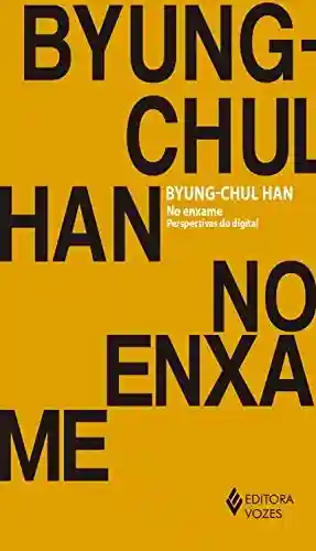 No enxame: Perspectivas do digital - Byung-Chul Han