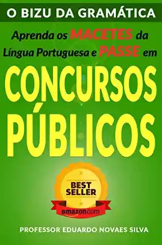 Livro Baixar: O BIZU DA GRAMÁTICA: Aprenda os MACETES da Língua Portuguesa e PASSE em CONCURSOS PÚBLICOS