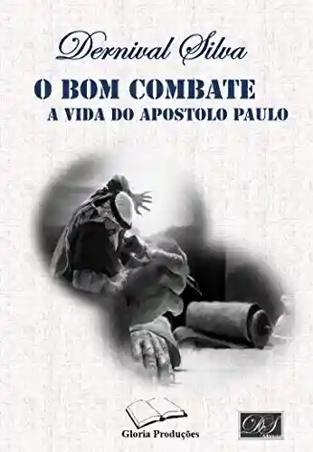 Livro Baixar: O BOM COMBATE: A VIDA DO APÓSTOLO PAULO