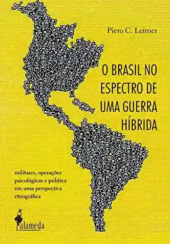 Livro Baixar: O Brasil no espectro de uma guerra híbrida: Militares, operações psicológicas e política em uma perspectiva etnográfica
