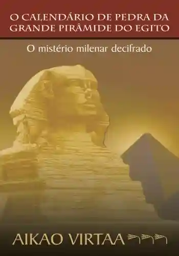 Livro Baixar: O Calendário De Pedra Da Grande Pirâmide Do Egito: O Mistério Milenar Decifrado