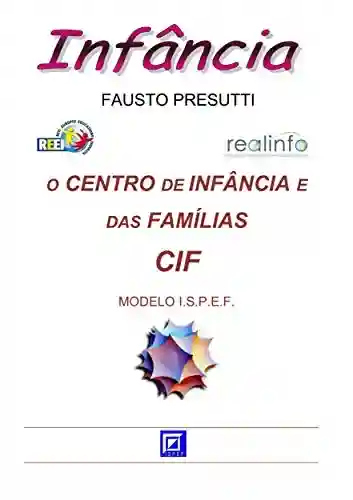 Livro Baixar: O Centro de Infância e das Famílias – CIF: MODELO I.S.P.E.F.