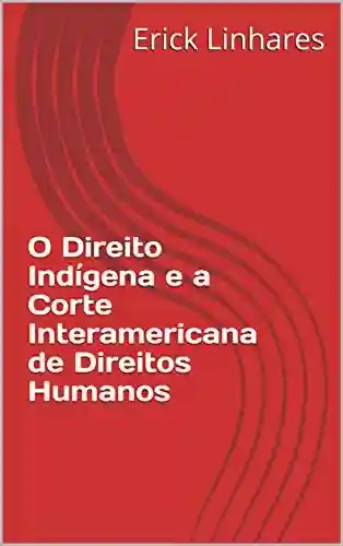 Livro Baixar: O Direito Indígena e a Corte Interamericana de Direitos Humanos
