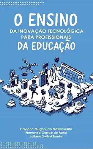 Livro Baixar: O ensino da Inovação Tecnológica para profissionais da educação