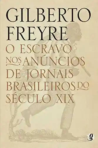 Livro Baixar: O escravo nos anúncios de jornais brasileiros do século XIX (Gilberto Freyre)