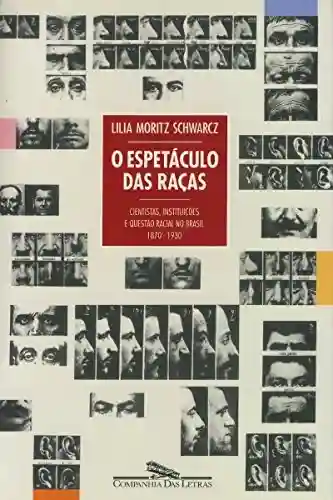 Livro Baixar: O espetáculo das raças: Cientistas, instituições e questão racial no Brasil do século XIX