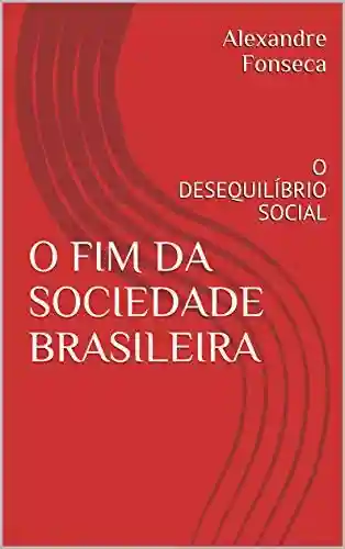 Livro Baixar: O FIM DA SOCIEDADE BRASILEIRA: O DESEQUILÍBRIO SOCIAL