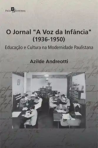 O jornal “A Voz da Infância” (1936-1950): Educação e cultura na modernidade paulistana - Azilde Andreotti
