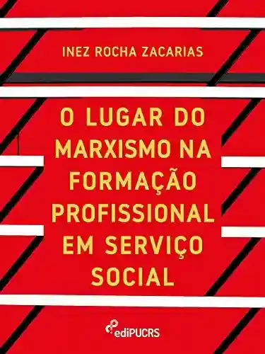Livro Baixar: O lugar do marxismo na formação profissional em serviço social