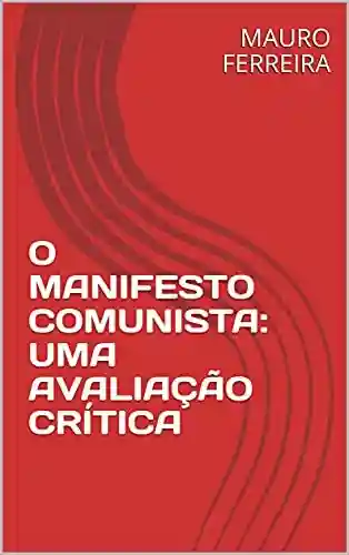 O MANIFESTO COMUNISTA: UMA AVALIAÇÃO CRÍTICA - MAURO FERREIRA