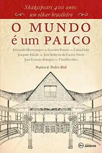 O mundo é um palco: Shakespeare 400 anos: um olhar brasileiro - José Roberto Castro de Neves