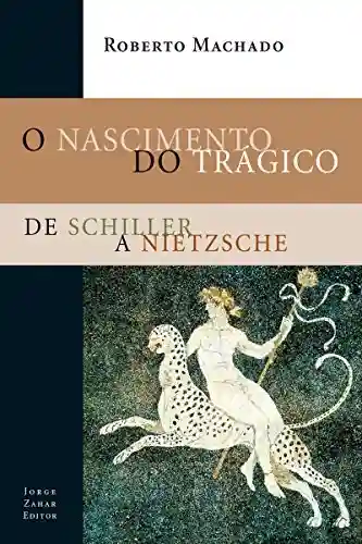 Livro Baixar: O Nascimento do Trágico: De Schiller a Nietzsche (Estéticas)
