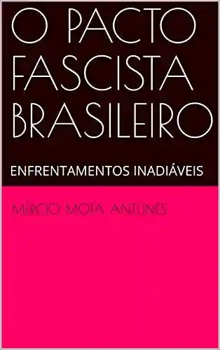 Livro Baixar: O PACTO FASCISTA BRASILEIRO : ENFRENTAMENTOS INADIÁVEIS