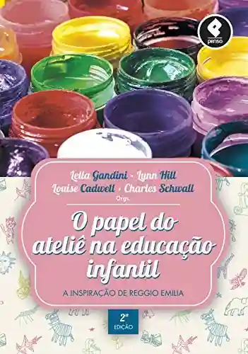 Livro Baixar: O Papel do Ateliê na Educação Infantil: A Inspiração de Reggio Emilia