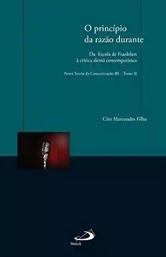 Livro Baixar: O princípio da razão durante – da Escola de Frankfurt à crítica alemã contemporânea: Nova Teoria da Comunicação III – Tomo II
