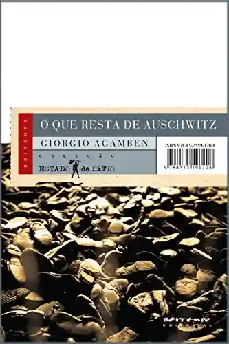 Livro Baixar: O que resta de Auschwitz: O arquivo e a testemunha [Homo Sacer, III] (Coleção Estado de Sítio)