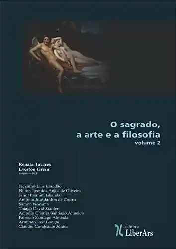 O sagrado, a arte e a filosofia – volume II - Renata Tavares