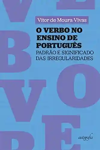 Livro Baixar: O verbo no ensino de português: padrão e significado das irregularidades