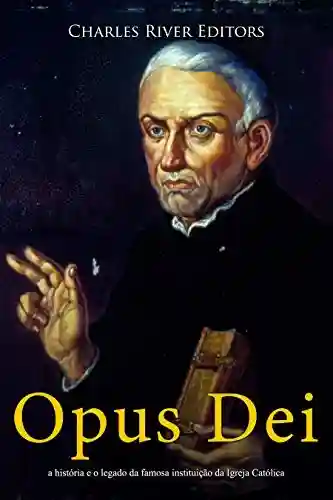 Livro Baixar: Opus Dei: a história e o legado da famosa instituição da Igreja Católica