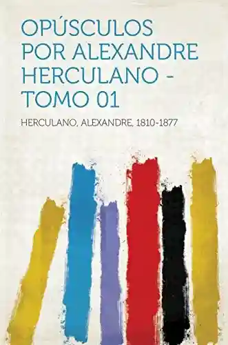 Opúsculos por Alexandre Herculano – Tomo 01 - 1810-1877 Herculano,Alexandre