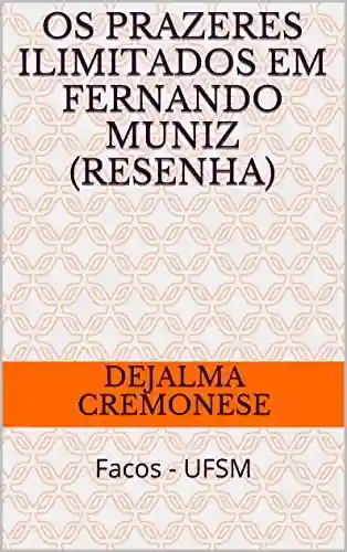 Livro Baixar: Os prazeres ilimitados em Fernando Muniz (resenha): Facos – UFSM (Coleção Filosofia&Política Livro 10)