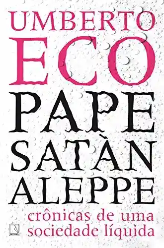 Pape Satàn aleppe: Crônicas de uma sociedade líquida - Umberto Eco